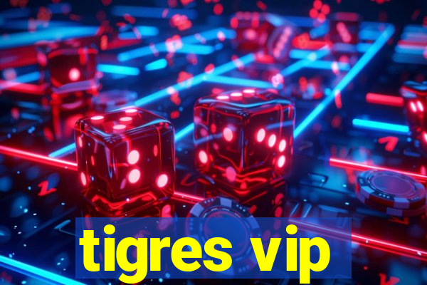 tigres vip